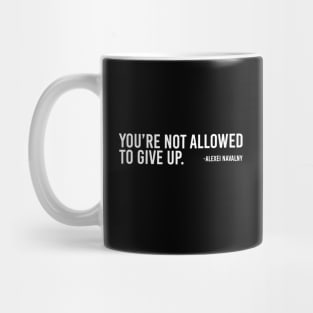 You're Not Allowed To Give Up Alexei Navalny 2 Mug